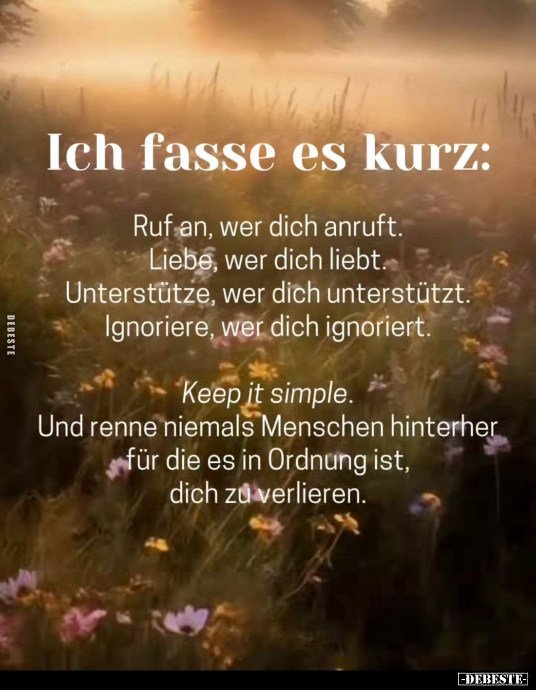 Ich fasse es kurz:
Ruf an, wer dich anruft. Liebe, wer dich liebt. Unterstütze, wer dich unterstützt. Ignoriere, wer dich ig...