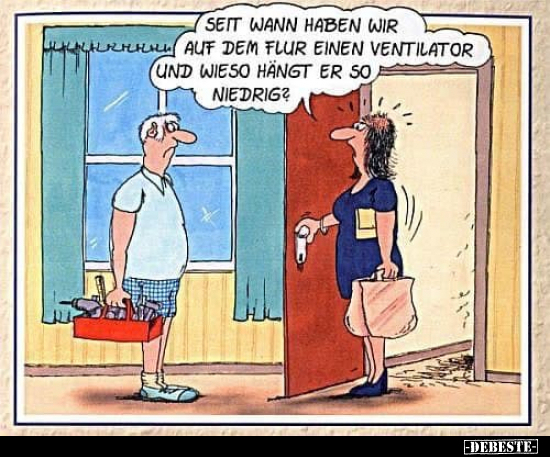 Seit wann haben wir auf dem Flur einen Ventilator.. - Lustige Bilder | DEBESTE.de