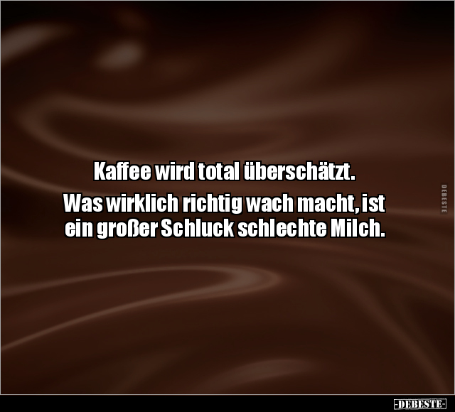 Kaffee wird total überschätzt.. - Lustige Bilder | DEBESTE.de