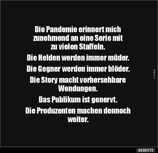 Die Pandemie erinnert mich zunehmend an eine Serie mit zu.. - Lustige Bilder | DEBESTE.de