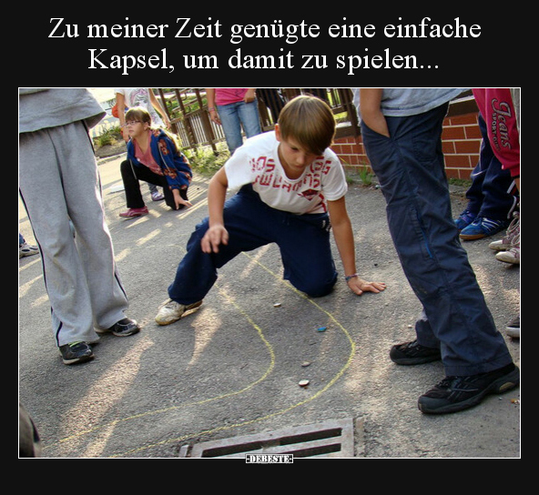 Zu meiner Zeit genügte eine einfache Kapsel, um damit zu spielen...