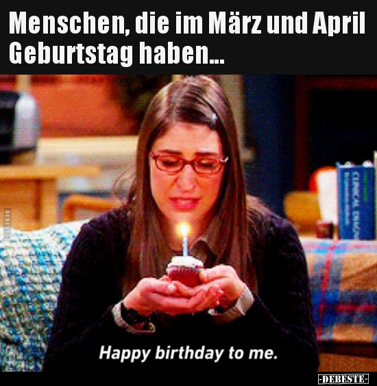 Menschen, die im März und April Geburtstag haben... - Lustige Bilder | DEBESTE.de