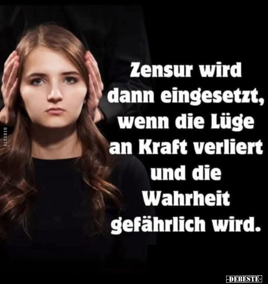 Zensur wird dann eingesetzt, wenn die Lüge an Kraft verliert.. - Lustige Bilder | DEBESTE.de