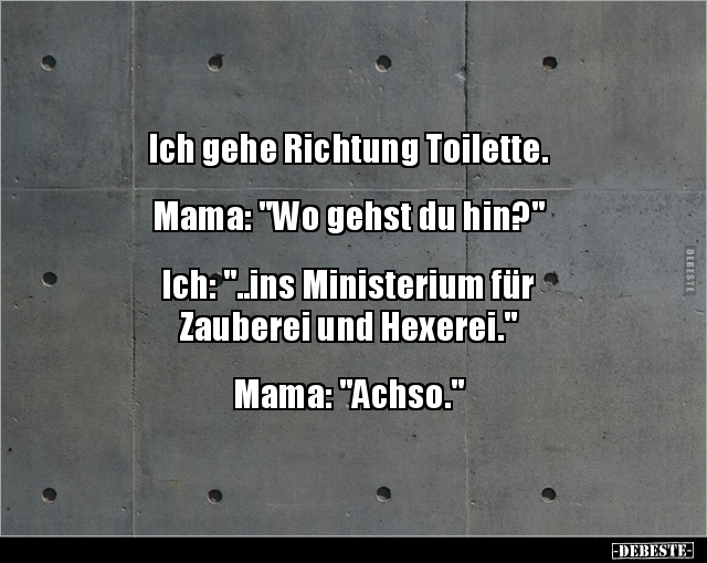 Ich gehe Richtung Toilette. Mama: "Wo gehst du.." - Lustige Bilder | DEBESTE.de