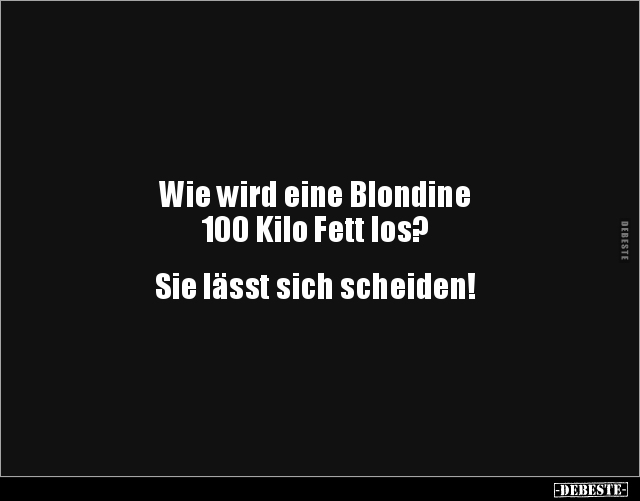Wie wird eine Blondine 100 Kilo Fett los?... - Lustige Bilder | DEBESTE.de