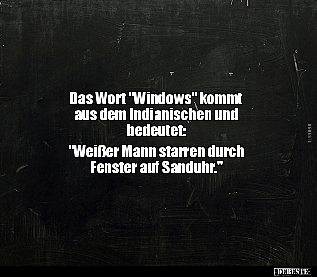 Das Wort "Windows" kommt aus dem Indianischen und.. - Lustige Bilder | DEBESTE.de
