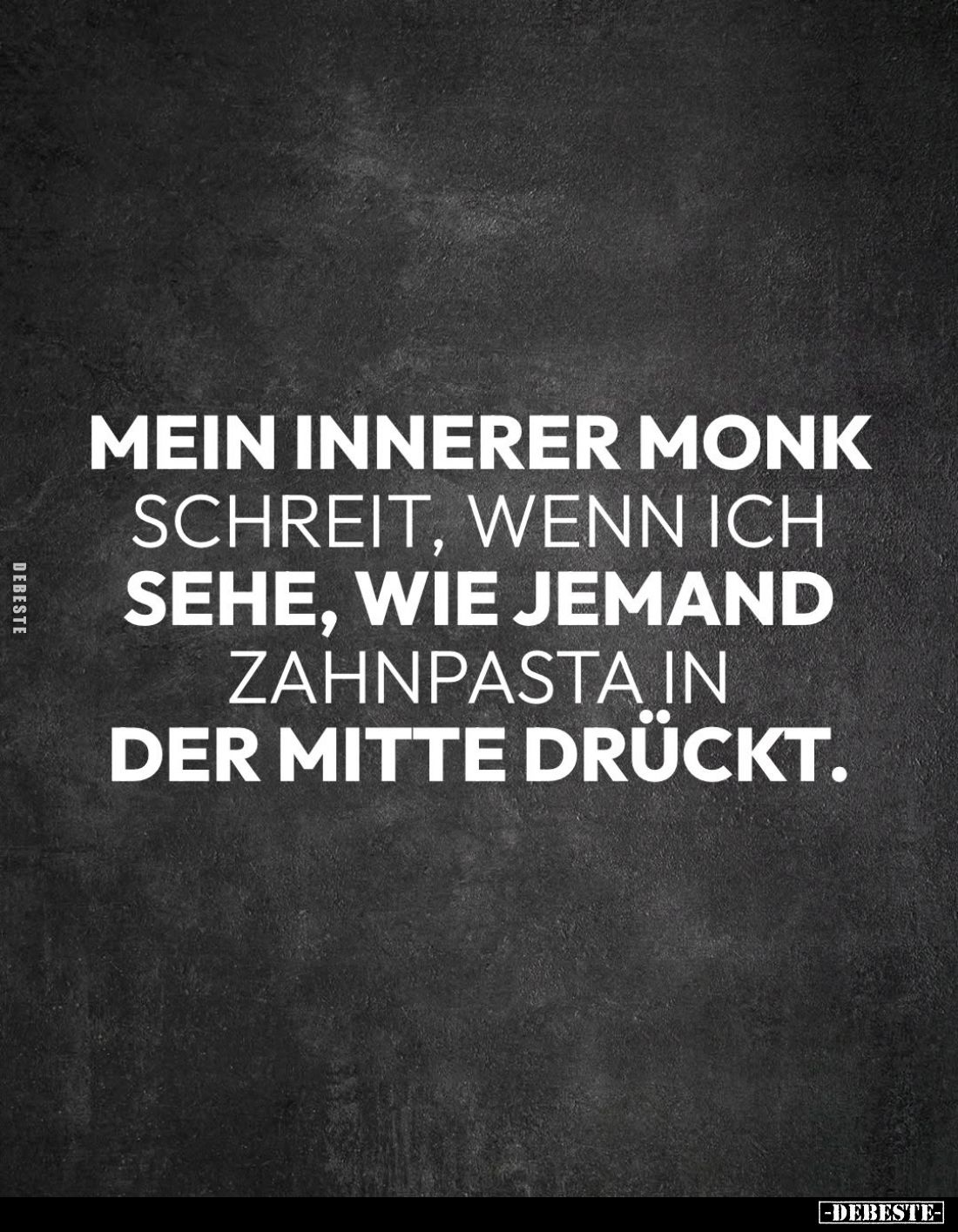 Mein innerer Monk schreit, wenn ich sehe, wie jemand Zahnpasta in der Mitte drückt.