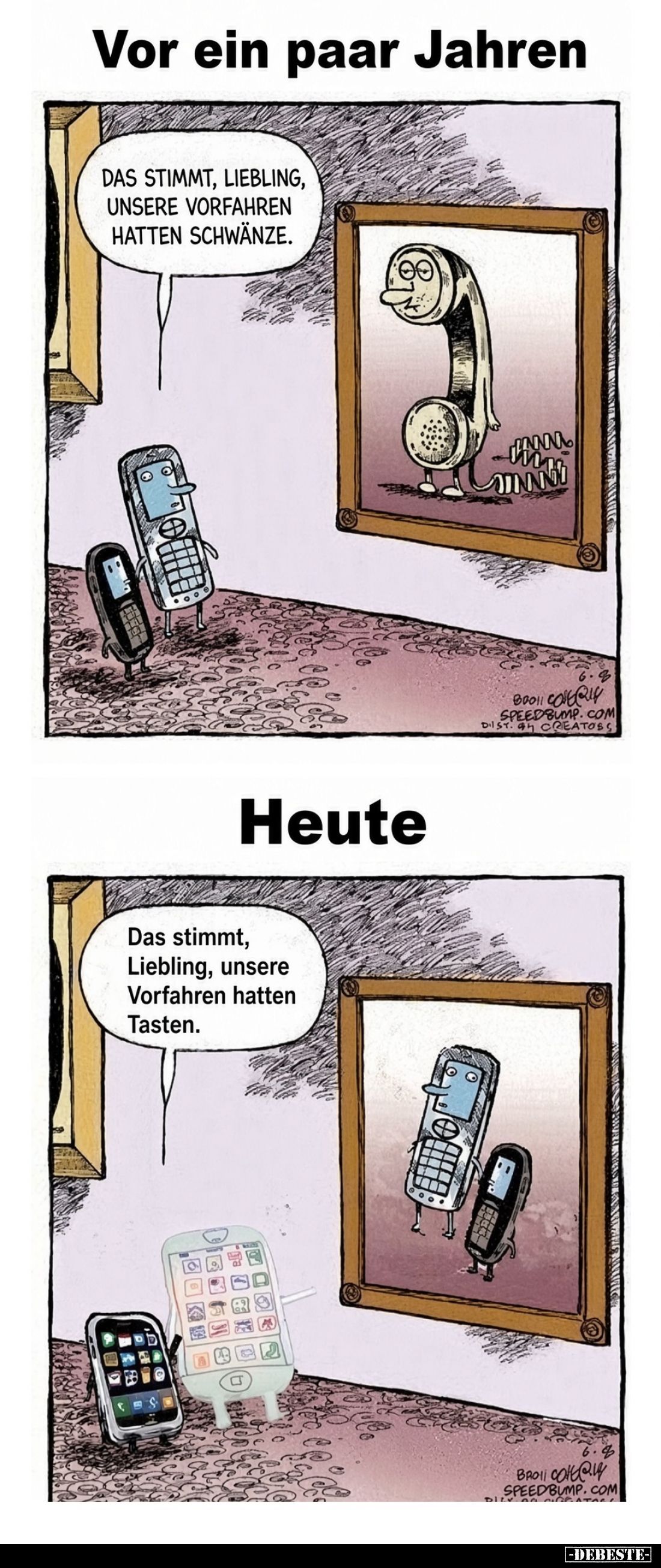 Vor ein paar Jahren:
Das stimmt, Liebling, unsere Vorfahren hatten Schwänze.
-
Heute
Das stimmt, Liebling, unsere Vorfahr...