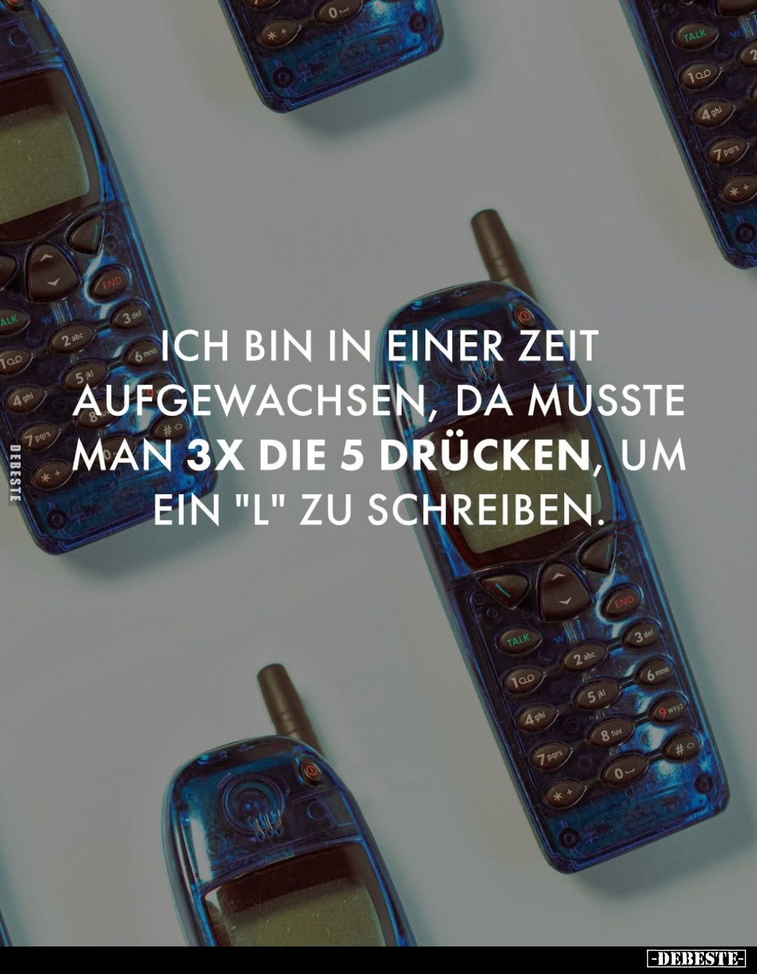 Ich bin in einer Zeit aufgewachsen, da musste man 3x die 5 drücken, um ein "L" zu schreiben.