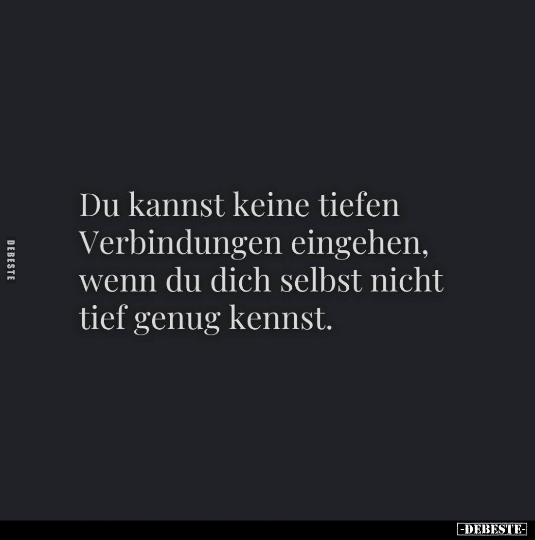 Du kannst keine tiefen Verbindungen eingehen, wenn du dich selbst nicht tief genug kennst.