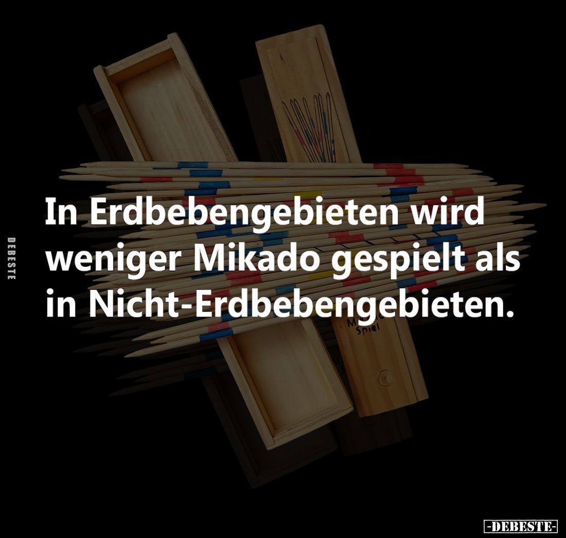 In Erdbebengebieten wird weniger Mikado gespielt als in Nicht-Erdbebengebieten.