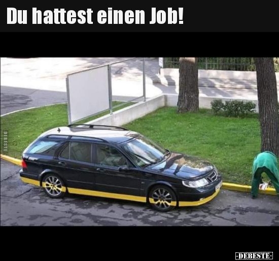 Du hattest einen Job!.. - Lustige Bilder | DEBESTE.de