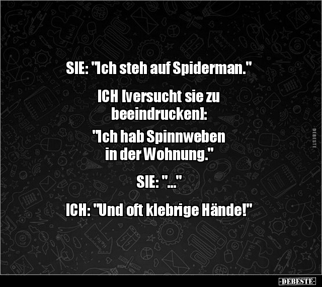 SIE: "Ich steh auf Spiderman."  ICH [versucht sie zu  beeindrucken]: - Lustige Bilder | DEBESTE.de