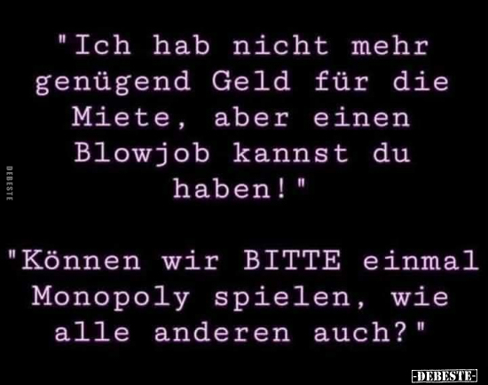 "Ich hab nicht mehr genügend Geld für die Miete, aber einen.." - Lustige Bilder | DEBESTE.de