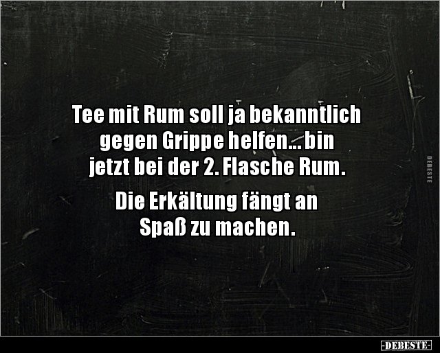 Tee mit Rum soll ja bekanntlich gegen Grippe helfen... - Lustige Bilder | DEBESTE.de