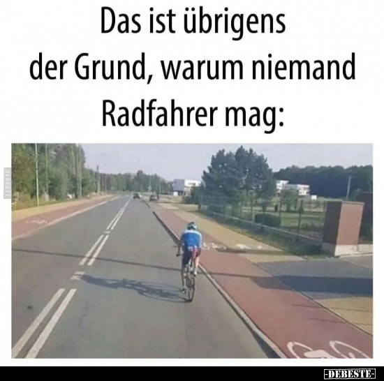 Das ist übrigens der Grund, warum niemand Radfahrer.. - Lustige Bilder | DEBESTE.de