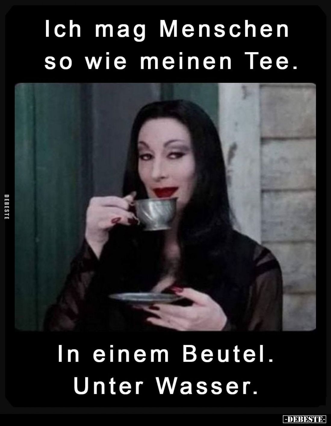 Ich mag Menschen so wie meinen Tee.
In einem Beutel. Unter Wasser.