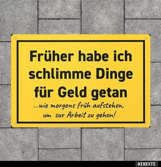 Früher habe ich schlimme Dinge für Geld getan.. - Lustige Bilder | DEBESTE.de