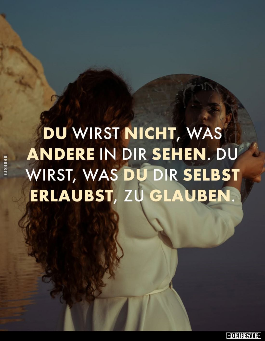Du wirst nicht, was andere in dir sehen. Du wirst, was du dir selbst erlaubst, zu glauben.