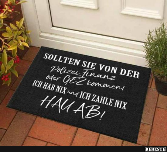 Sollten sie von der Polizei, Finanz oder GEZ kommen!
