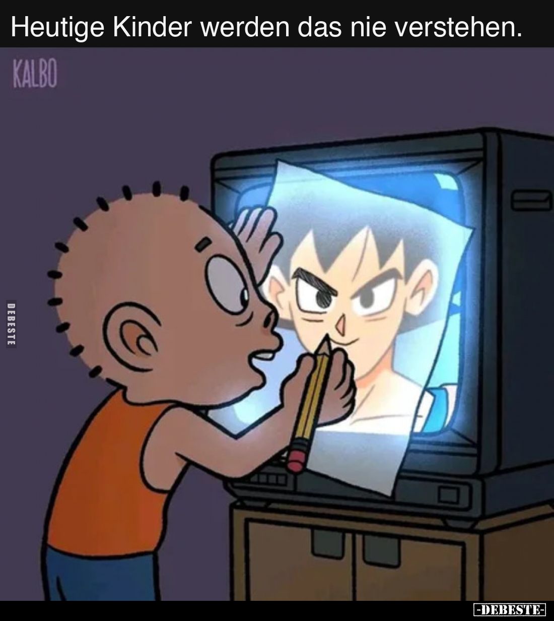 Heutige Kinder werden das nie verstehen.