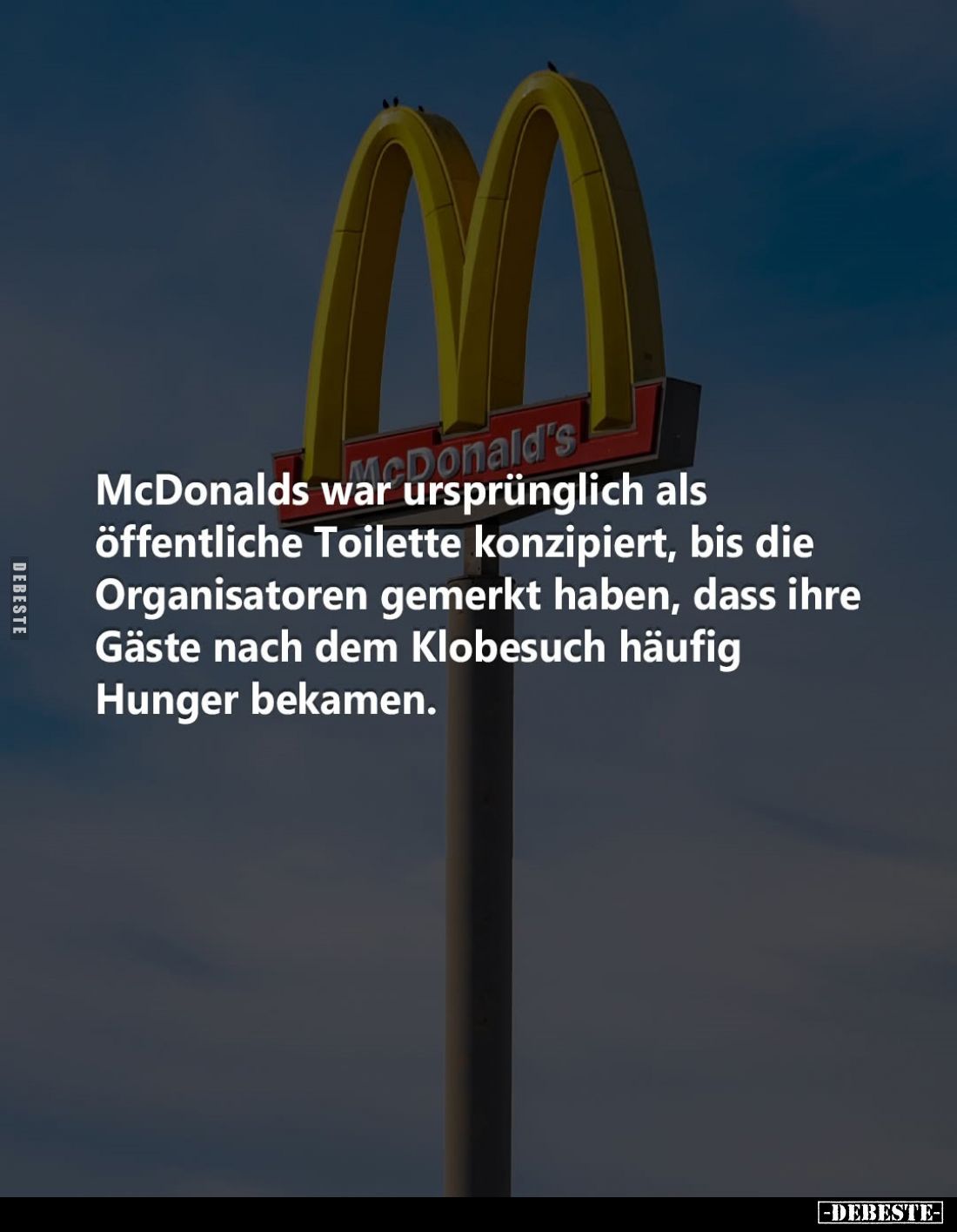 McDonalds war ursprünglich als öffentliche Toilette konzipiert, bis die Organisatoren gemerkt haben, dass ihre Gäste nach dem...