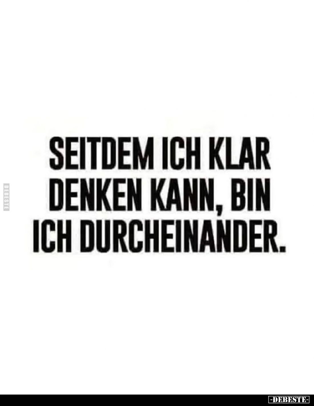 Seitdem ich klar denken kann, bin ich durcheinander.