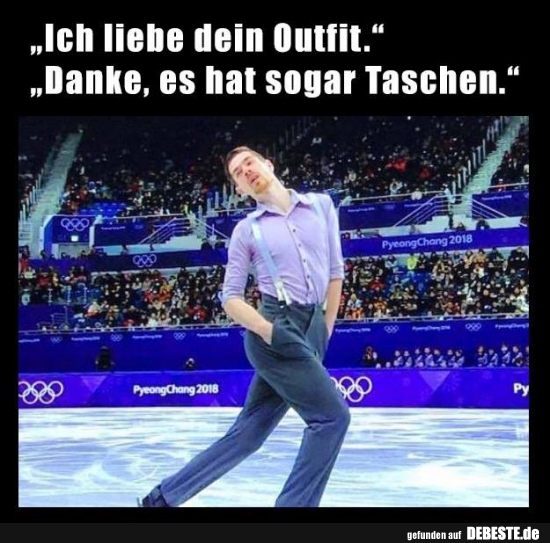 Ich liebe dein Outfit..