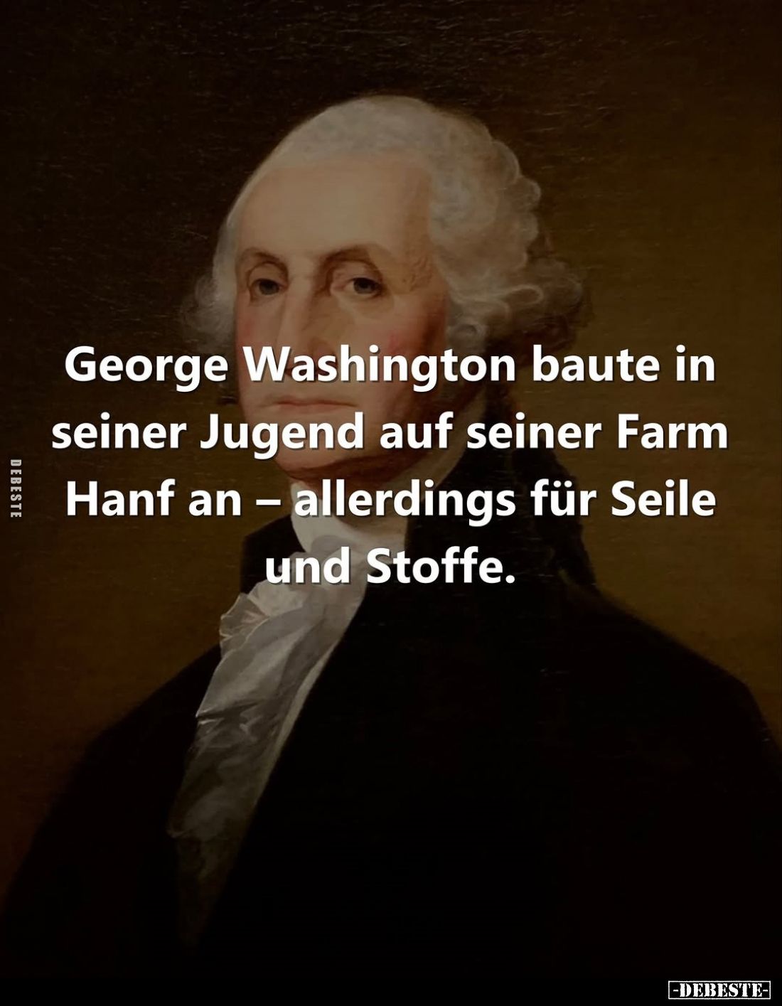 George Washington baute in seiner Jugend auf seiner Farm Hanf an – allerdings für Seile und Stoffe.