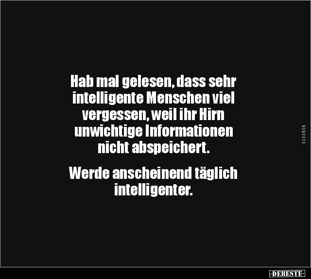 Hab mal gelesen, dass sehr intelligente Menschen viel.. - Lustige Bilder | DEBESTE.de