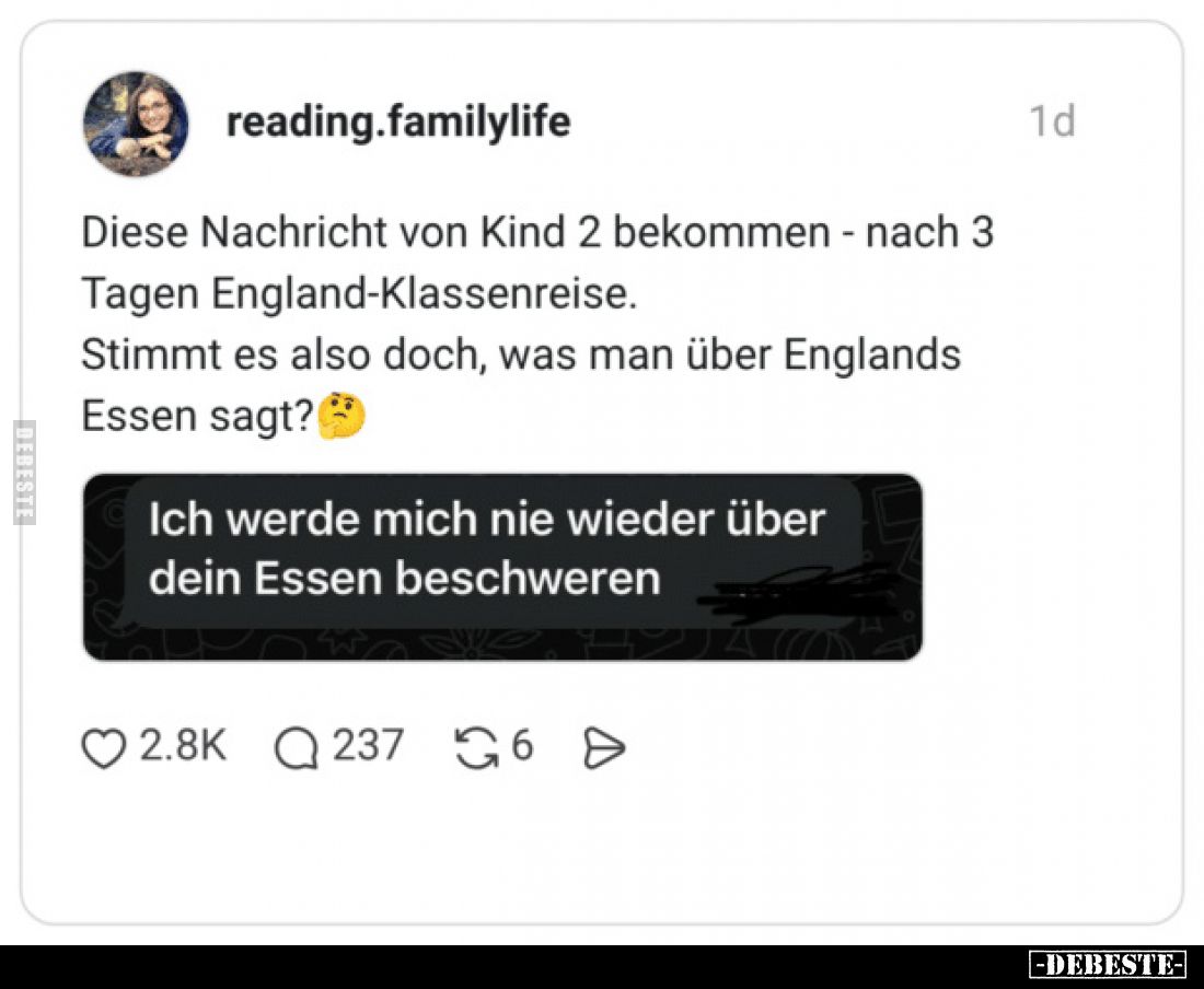Diese Nachricht von Kind 2 bekommen - nach 3 Tagen England-Klassenreise.
Stimmt es also doch, was man über Englands Essen sa...