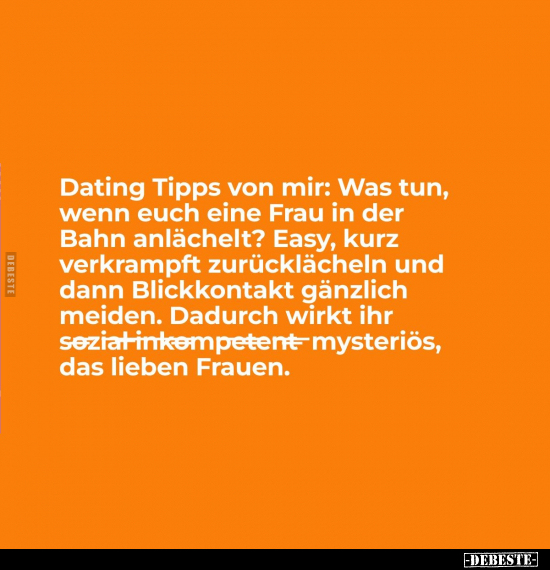 Dating Tipps von mir: Was tun, wenn euch eine Frau.. - Lustige Bilder | DEBESTE.de