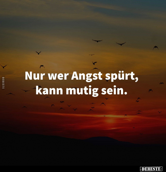 Nur wer Angst spürt, kann mutig sein.. - Lustige Bilder | DEBESTE.de