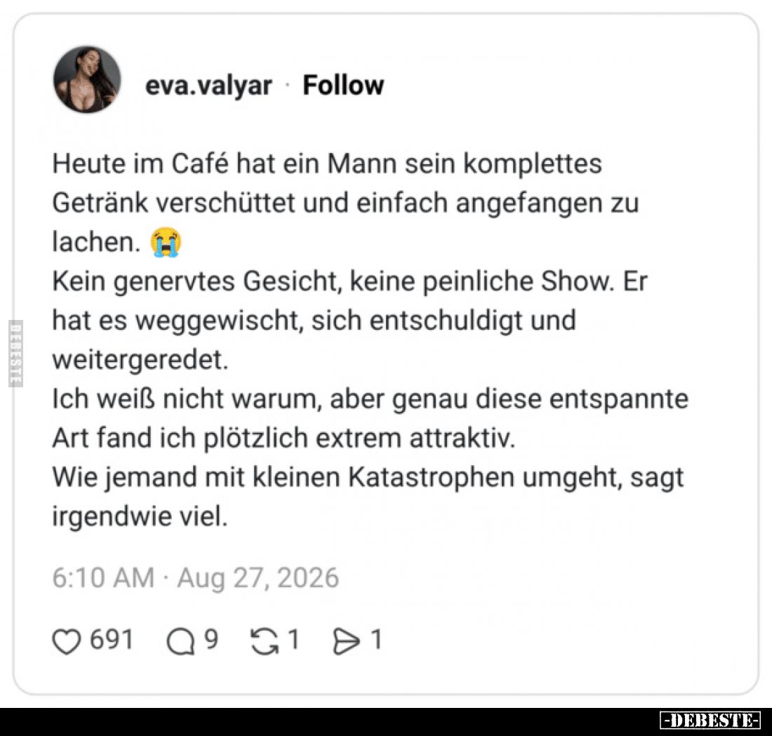 Heute im Café hat ein Mann sein komplettes Getränk verschüttet und einfach angefangen zu lachen.
Kein genervtes Gesicht, kei...