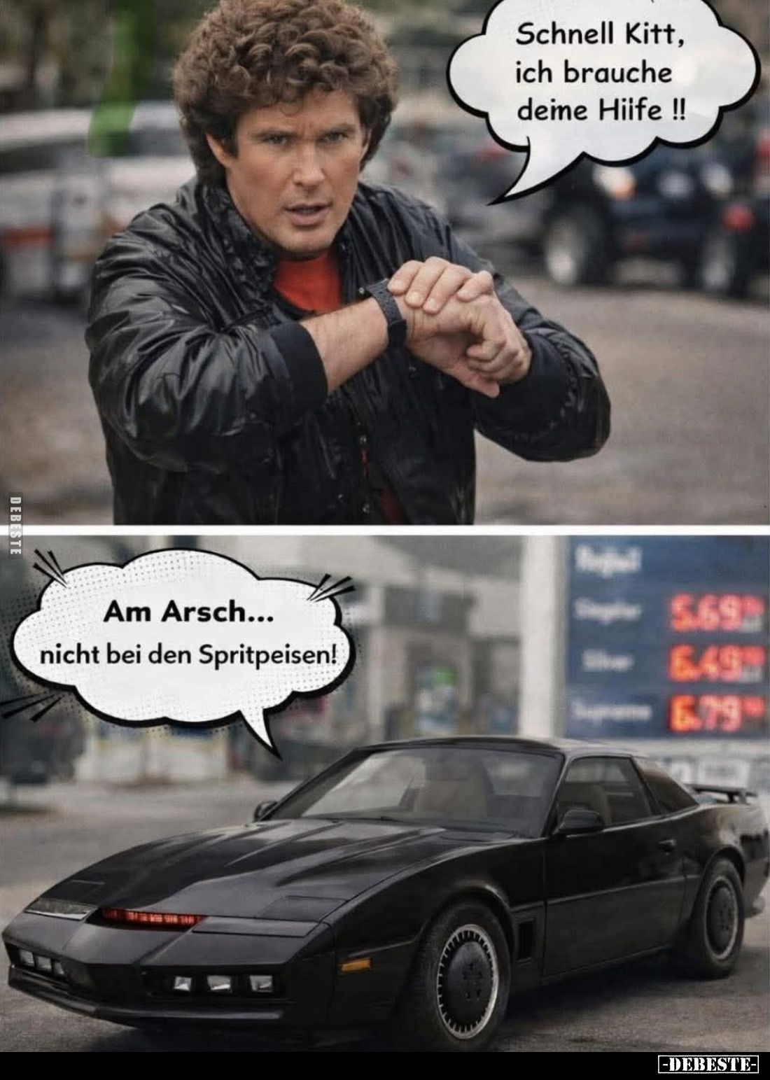 Schnell Kitt, ich brauche deine Hilfe! -
Am Arsch... nicht bei den Spritpreisen!