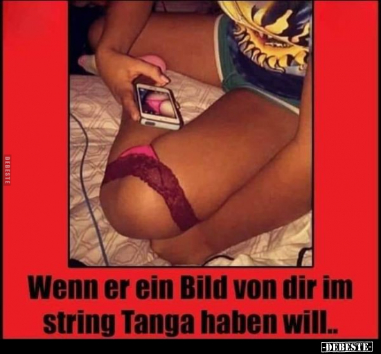 Wenn er ein Bild von dir im string Tanga haben will.. - Lustige Bilder | DEBESTE.de