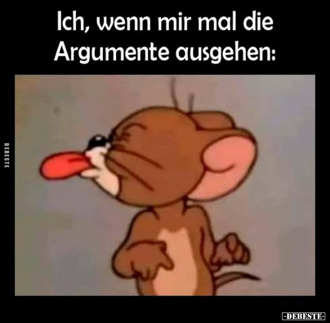 Ich, wenn mir mal die Argumente ausgehen: