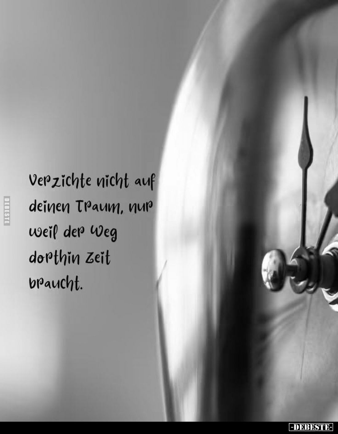 Verzichte nicht auf deinen Traum, nur weil der Weg dorthin Zeit braucht.