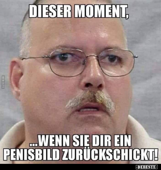 Dieser Moment, wenn sie dir ein Penisbild.. - Lustige Bilder | DEBESTE.de