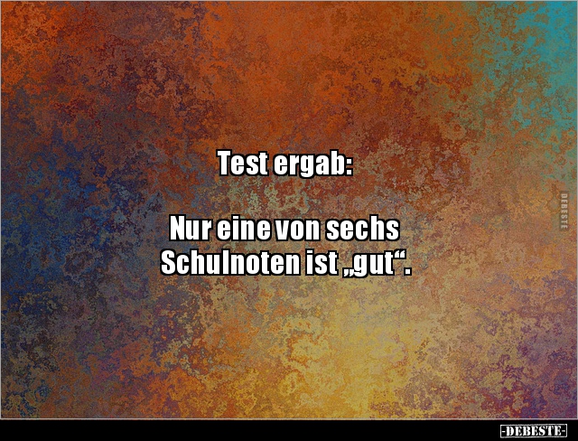 Test ergab:  Nur eine von sechs Schulnoten ist.. - Lustige Bilder | DEBESTE.de
