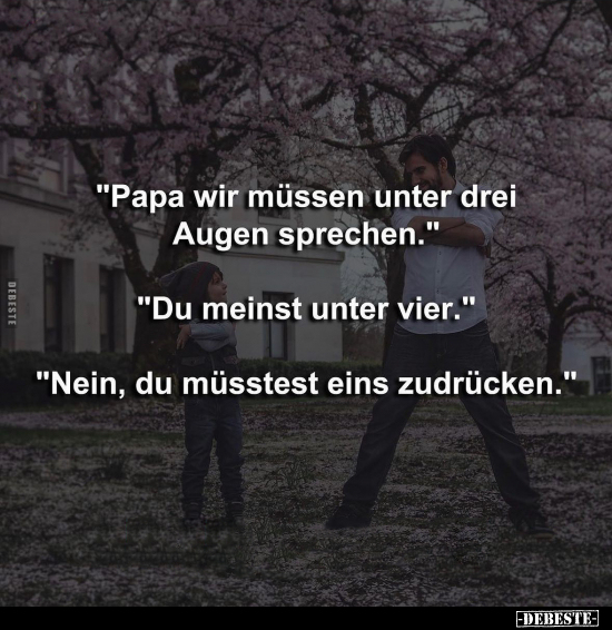 "Papa wir müssen unter drei Augen sprechen.".. - Lustige Bilder | DEBESTE.de