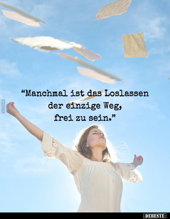 "Manchmal ist das Loslassen der einzige Weg, frei zu.." - Lustige Bilder | DEBESTE.de