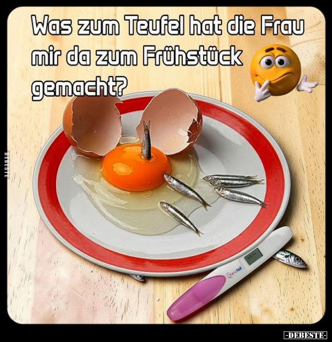 Was zum Teufel hat die Frau mir da zum Frühstück gemacht?
