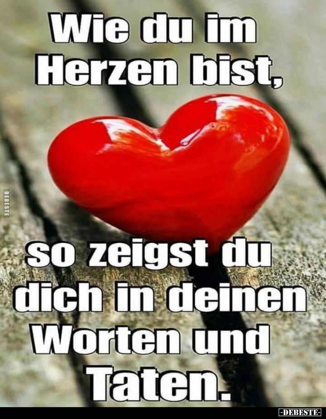 Wie du im Herzen bist, so zeigst du dich in deinen Worten und Taten.. - Lustige Bilder | DEBESTE.de