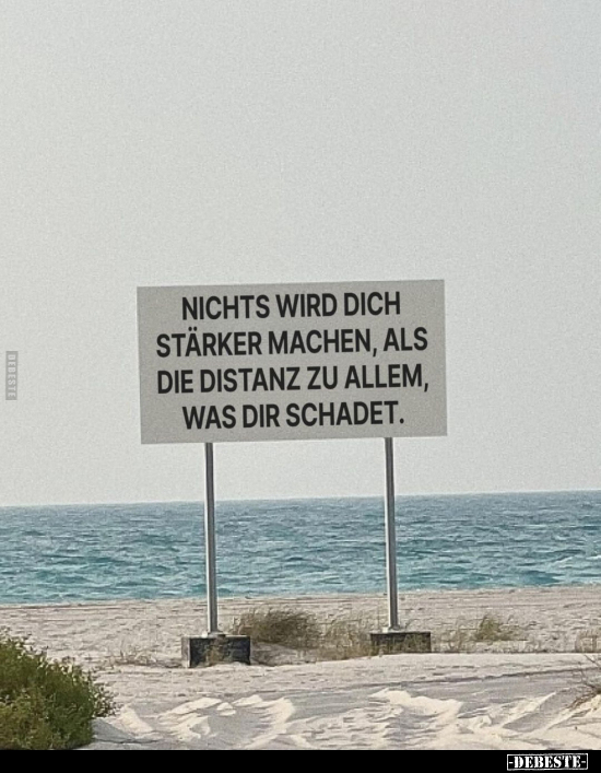 Nichts wird dich stärker machen, als die Distanz zu allem.. - Lustige Bilder | DEBESTE.de