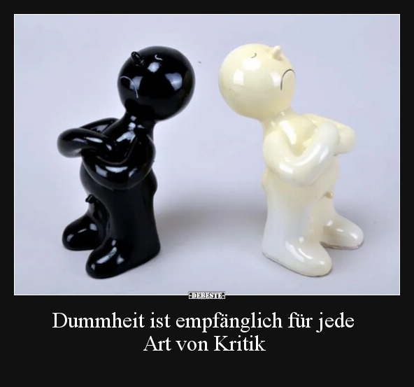 Dummheit ist empfänglich für jede Art von Kritik.. - Lustige Bilder | DEBESTE.de