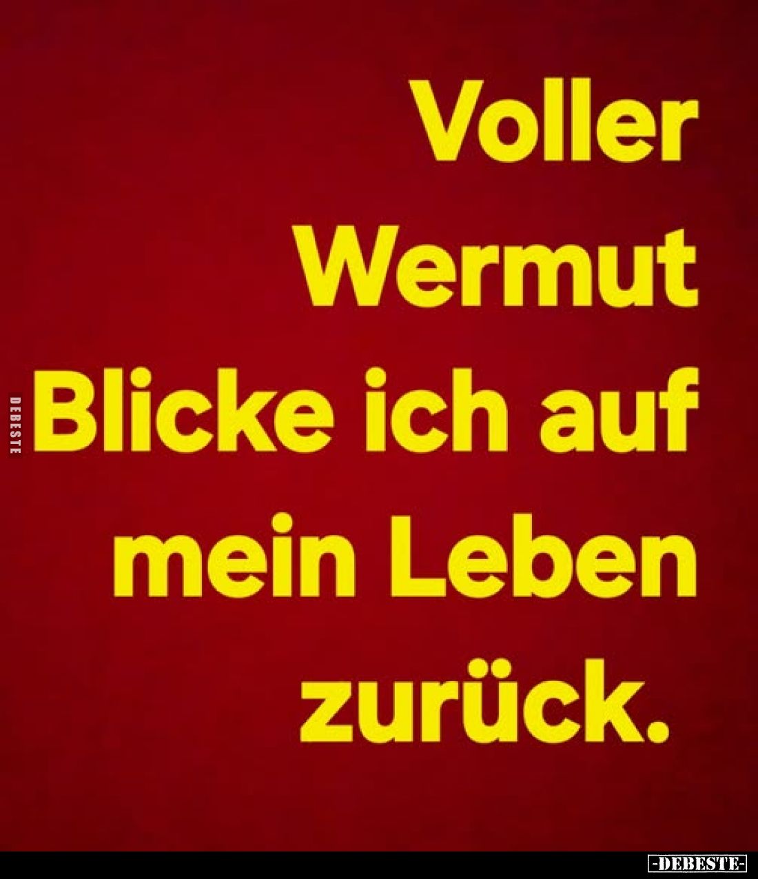 Voller Wermut Blicke ich auf mein Leben zurück.