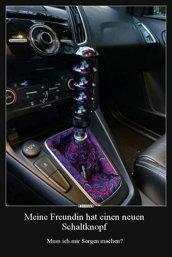 Meine Freundin hat einen neuen Schaltknopf...
