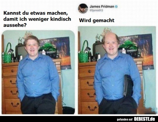 Kannst du etwas machen, damit ich weniger kindisch..