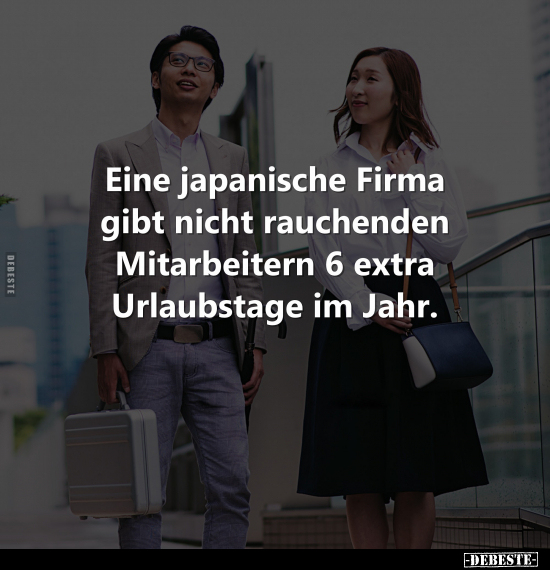 Eine japanische Firma gibt nicht rauchenden Mitarbeitern.. - Lustige Bilder | DEBESTE.de